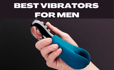 Vibrators For Men: The Toys That Buzz Best