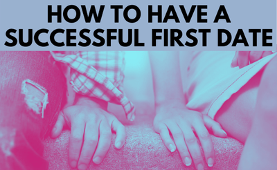 How To Be Successful On A First Date