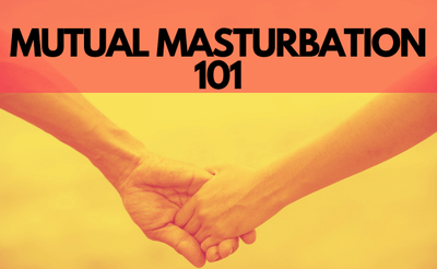 Mutual Masturbation: Everything You've Ever Wanted To Know