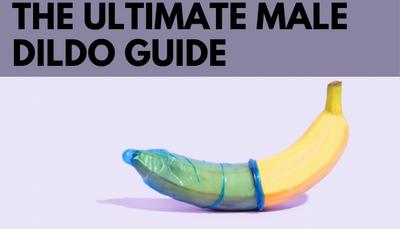 The Ultimate Male Dildo Guide
