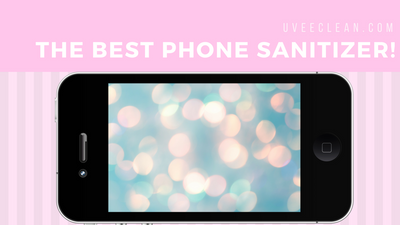 The Best Phone Sanitizer For Your Phone and (almost) Everything Else In Your House!